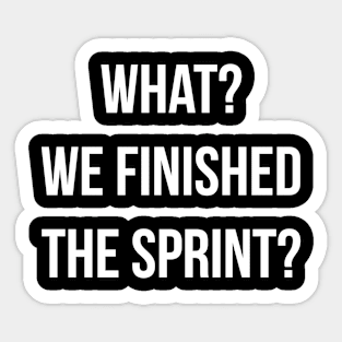 Developer What? We Finished the Sprint? Sticker